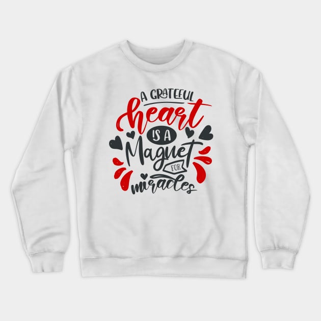 A Grateful Heart Is A Magent For Miracles Crewneck Sweatshirt by Fox1999